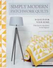 Simply Modern Patchwork Quilts: 10 stunning step-by-step projects Cover Image