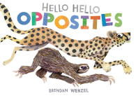 Hello Hello Opposites (Brendan Wenzel) By Brendan Wenzel (Illustrator) Cover Image