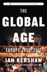 The Global Age: Europe 1950-2017 (The Penguin History of Europe) By Ian Kershaw Cover Image