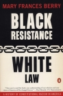 Black Resistance/White Law: A History of Constitutional Racism in America By Mary Frances Berry Cover Image
