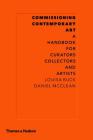 Commissioning Contemporary Art: A Handbook for Curators, Collectors and Artists By Louisa Buck, Daniel McClean Cover Image