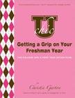 U Chic's Getting a Grip on Your Freshman Year: The College Girl's First Year Action Plan By Christie Garton Cover Image
