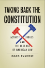 Taking Back the Constitution: Activist Judges and the Next Age of American Law By Mark Tushnet Cover Image