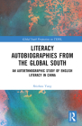 Literacy Autobiographies from the Global South: An Autoethnographic Study of English Literacy in China By Shizhou Yang Cover Image