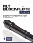 Altblockflöte Songbook - 15 Songs von Robert Johnson für Altblockflöte in F: + Sounds online By Bettina Schipp, Reynhard Boegl Cover Image