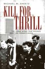Kill for Thrill:: The Crime Spree That Rocked Western Pennsylvania (True Crime) By Michael W. Sheetz Cover Image