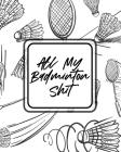 All My Badminton Shit: For Players Racket Sports Outdoors By Patricia Larson Cover Image