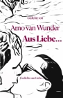 Aus Liebe...: Gedichte aus Liebe... By Arno Van Wunder Cover Image