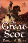 The Great Scot: A Novel of Robert the Bruce, Scotland's Legendary Warrior King By Duncan A. Bruce Cover Image