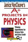Janice VanCleave's A+ Projects in Physics: Winning Experiments for Science Fairs and Extra Credit (VanCleave A+ Science Projects #4) By Janice VanCleave Cover Image