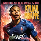 Kylian Mbappé: Ein Kinder buch die unglaubliche Reise eines Fußball-Superstars Perfektes Geschenk für Jungen und Mädchen ab 6 Jahren Cover Image