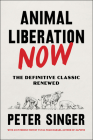 Animal Liberation Now: The Definitive Classic Renewed By Peter Singer, Yuval Noah Harari (Introduction by) Cover Image