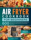 Air Fryer Cookbook For Beginners By Angel L. Kappel Cover Image