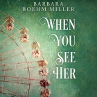 When You See Her By Barbara Boehm Miller, Katie Schorr (Read by) Cover Image