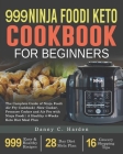 999 Ninja Foodi Keto Cookbook for Beginners: The Complete Guide of Ninja Foodi Air Fry Cookbook Slow Cooker, Pressure Cooker and Air Fry with Ninja Fo Cover Image