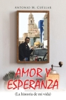 AMOR Y ESPERANZA (La historia de mi vida) By Antonio M. Cuéllar Cover Image