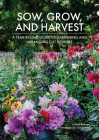Sow, Grow, and Harvest: A Year-Round Guide to Gardening and Arranging Cut Flowers By Chantal Remmert, Grit Hartung (Photographer) Cover Image