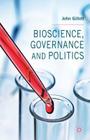 Bioscience, Governance and Politics By J. Gillott Cover Image