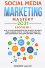 Social Media Marketing Mastery 2021: 3 BOOKS IN 1-How to Build a Brand and Become an Expert Influencer Using Facebook, Twitter, Youtube & Instagram-To By Robert Miller Cover Image