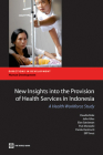 New Insights Into the Provision of Health Services in Indonesia: A Health Workforce Study By Claudia Rokx, John Giles, Elan Satriawan Cover Image