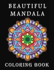 Beautiful Mandalas Coloring Book: Calming and Relaxing Coloring Patterns for Adults Cover Image