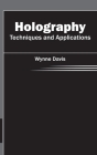 Holography: Techniques and Applications By Wynne Davis (Editor) Cover Image