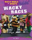 Wacky Races (Wacky World of Sports) By Alix Wood Cover Image