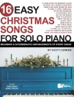 16 Easy Christmas Songs for Solo Piano: Beginner & Intermediate Arrangements of Every Song By Troy Nelson (Editor), Scott Currier Cover Image