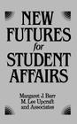 New Futures for Student Affairs: Building a Vision for Professional Leadership and Practice (Jossey-Bass Social and Behavioral Science Series) By Margaret J. Barr, M. Lee Upcraft Cover Image