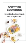 Scottish Cookbook: Scottish Recipes Guide For Weight Loss: Scottish Easy Recipes Cover Image