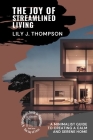 The Joy of Streamlined Living: A Minimalist Guide to Creating a Calm and Serene Home By Lily J Thompson Cover Image