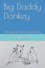 Big Daddy Donkey: Holidays with Big Daddy Donkey! By Lucy Tootill (Illustrator), Paul Wood Cover Image