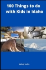100 Things to do with Kids in Idaho By Melody Seelye Cover Image