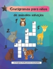 Crucigramas para niños de animales salvajes: letra grande ideal para niños de 3 a 9 años By Eduardo Roa Cover Image