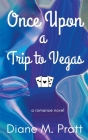 Once Upon a Trip to Vegas By Diane M. Pratt Cover Image