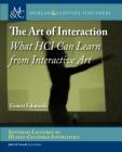 The Art of Interaction: What Hci Can Learn from Interactive Art (Synthesis Lectures on Human-Centered Informatics) Cover Image
