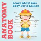 Anatomy Book: Learn About Your Body Parts Edition By Speedy Publishing LLC Cover Image