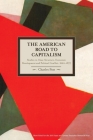 The American Road to Capitalism: Studies in Class-Structure, Economic Development and Political Conflict, 1620a-1877 (Historical Materialism) By Charles Post Cover Image