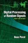 Digital Processing of Random Signals: Theory and Methods (Dover Books on Electrical Engineering) By Boaz Porat Cover Image