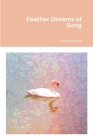 Feather Dreams of Song By Andie Kirkdale Cover Image