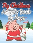 Pig Christmas Activity Book for Boys: Christmas Activity Book for Boys, Girls and Adults Cover Image