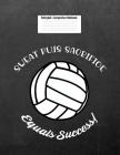 Sweat Plus Sacrifice Equals Success: Volleyball Composition Notebook for Girls Cover Image