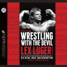 Wrestling with the Devil Lib/E: The True Story of a World Champion Professional Wrestler - His Reign, Ruin, and Redemption Cover Image