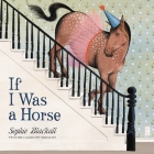 If I Was a Horse By Sophie Blackall Cover Image