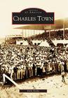 Charles Town (Images of America) By Dolly Nasby Cover Image