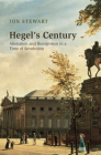 Hegel's Century: Alienation and Recognition in a Time of Revolution By Jon Stewart Cover Image