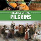 Recipes of the Pilgrims (Cooking Your Way Through American History) By Emma Jones Cover Image