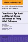 Transitional Age Youth and Mental Illness: Influences on Young Adult Outcomes, an Issue of Child and Adolescent Psychiatric Clinics of North America: (Clinics: Internal Medicine #26) Cover Image