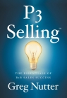 P3 Selling: The Essentials of B2B Sales Success By Greg Nutter Cover Image