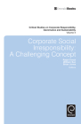 Corporate Social Irresponsibility: A Challenging Concept (Critical Studies on Corporate Responsibility #4) Cover Image
